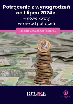 Potrącenia z wynagrodzeń od 1 lipca 2024 r. – nowe kwoty wolne od potrąceń