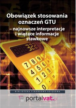 Obowiązek stosowania oznaczeń GTU – najnowsze interpretacje i wiążące informacje stawkowe
