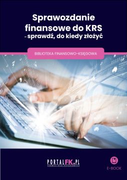 Sprawozdanie finansowe do KRS - sprawdź, do kiedy złożyć