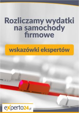 Rozliczamy wydatki na samochody firmowe - wskazówki ekspertów
