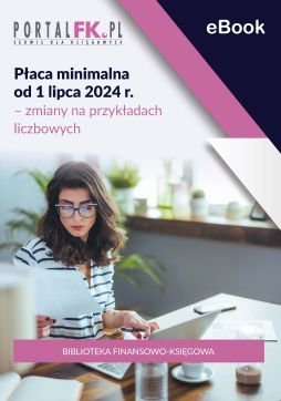 Płaca minimalna od 1 lipca 2024 r. – zmiany na przykładach liczbowych