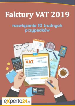 Faktury VAT 2019 – rozwiązania 10 trudnych przypadków