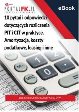 10 pytań i odpowiedzi dotyczących rozliczenia PIT i CIT w praktyce. Amortyzacja, koszty podatkowe, leasing i inne