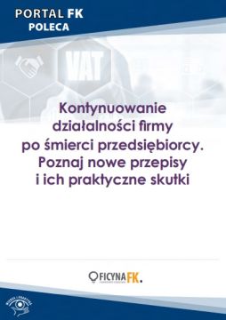 Kontynuowanie działalności firmy po śmierci przedsiębiorcy. Poznaj nowe przepisy i ich praktyczne skutki
