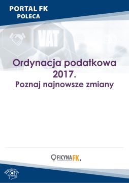 Ordynacja podatkowa 2017. Poznaj najnowsze zmiany
