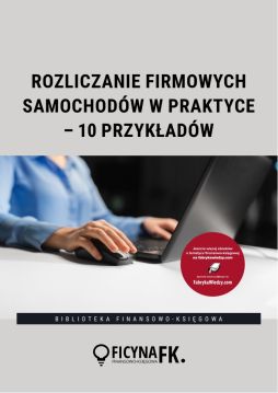 Rozliczanie firmowych samochodów w praktyce – 10 przykładów
