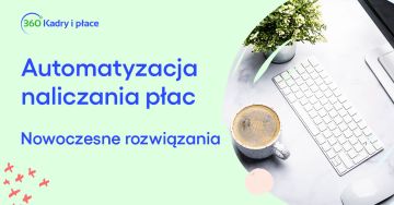 Automatyzacja naliczania płac z programem 360 Kadry i płace