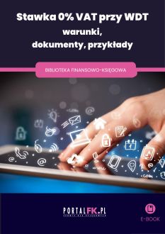 WDT i stawka 0% VAT – warunki, dokumentacja i stanowisko KIS w praktyce